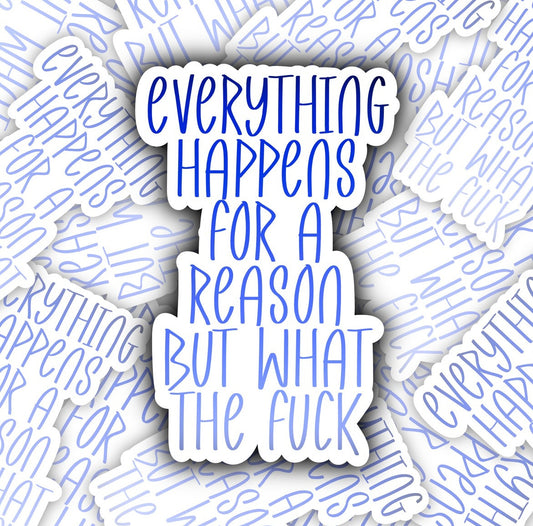 Blue Everything Happens For A Reason But WTF Sticker