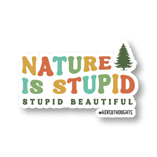 Nature Is Stupid Sticker