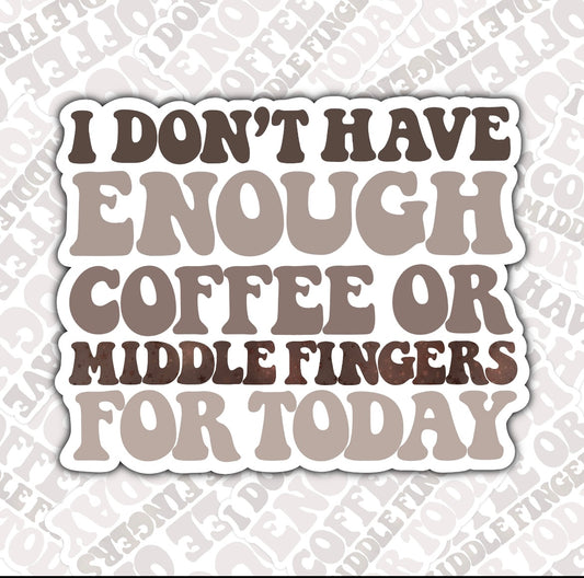 I dont have enough coffee or middle fingers Sticker