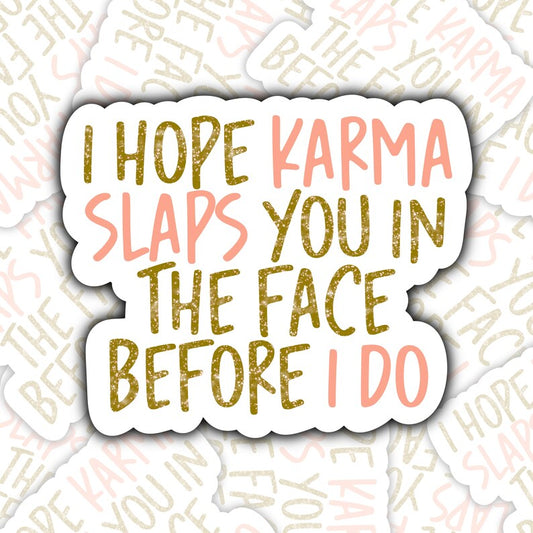 I Hope Karma Slaps You In The Face Sticker