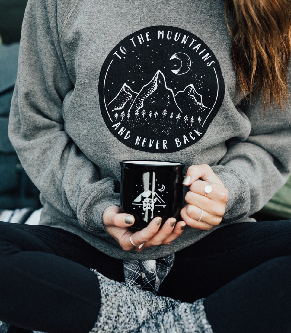 To the Mountains and Never go Back Sweatshirt