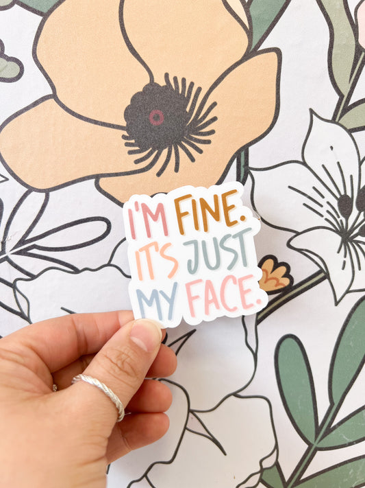 Im Fine Its Just My Face Sticker