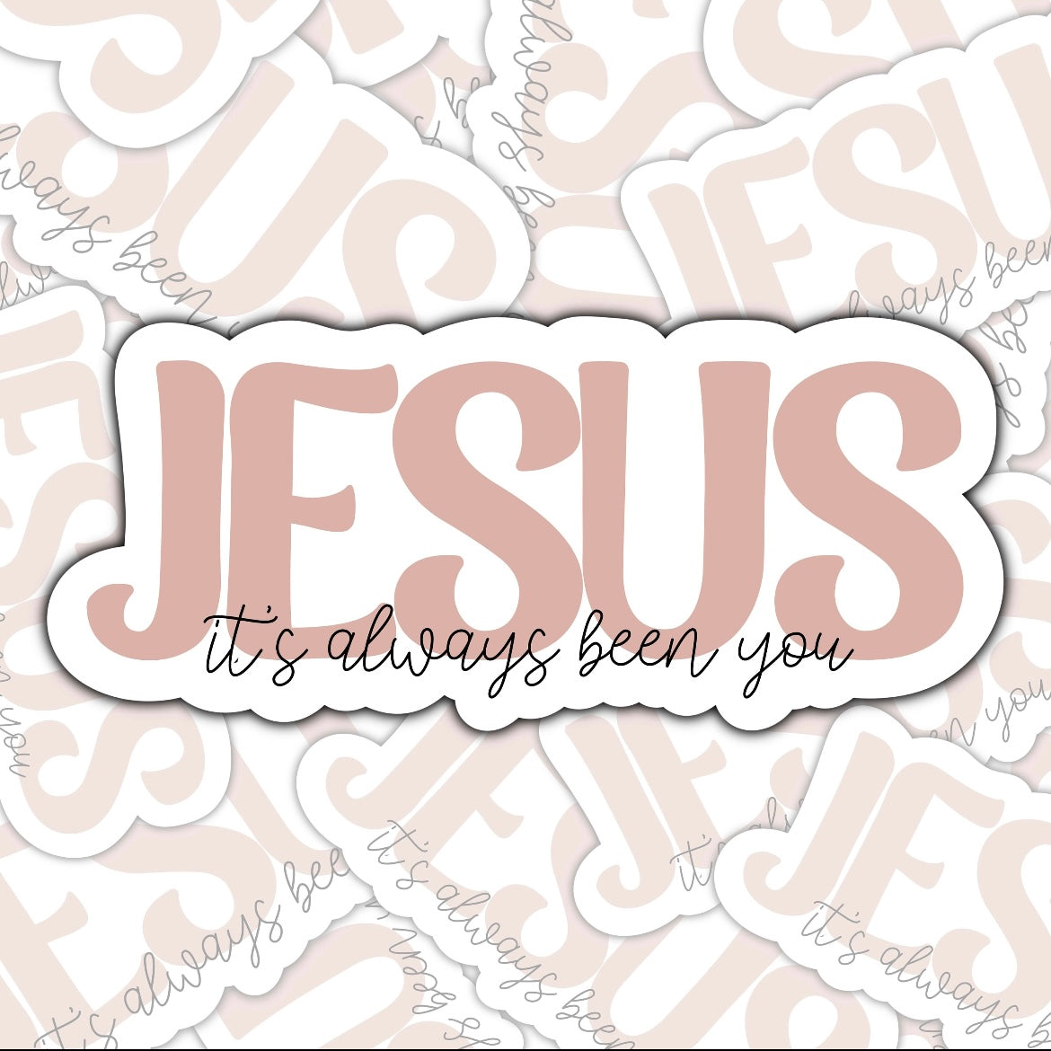 Jesus Its Always Been You Sticker