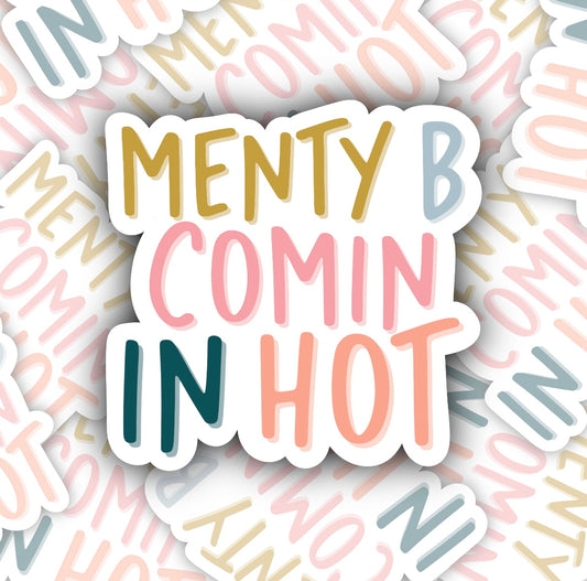 Menty B Comin In Hot Sticker