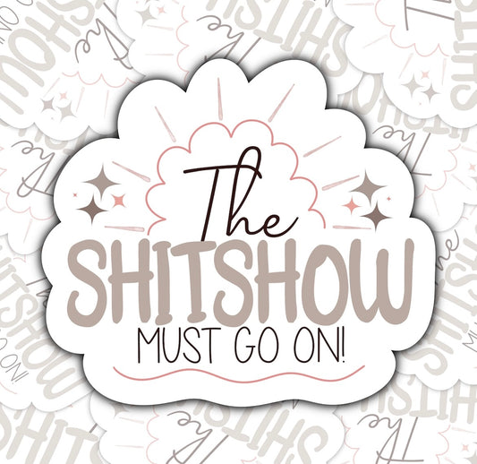 The Shitshow Must Go On Sticker